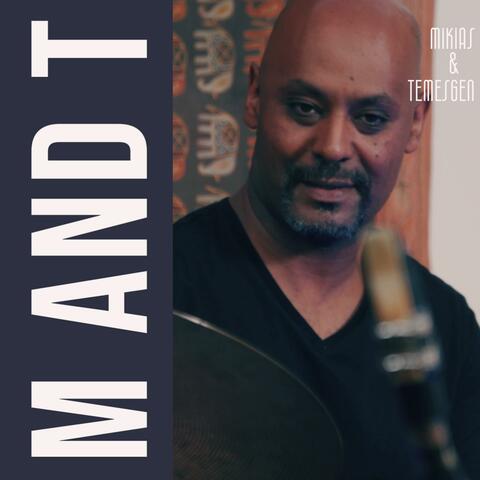 M and T (feat. Temesgen Issac & Mikias Abebayehu)