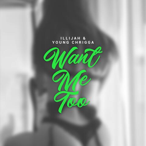 Want Me Too (feat. Young Chrigga)