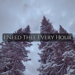 I Need Thee Every Hour