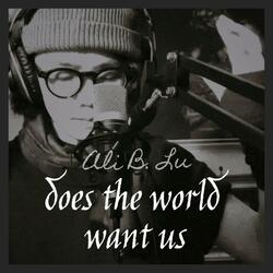 Does the world want us