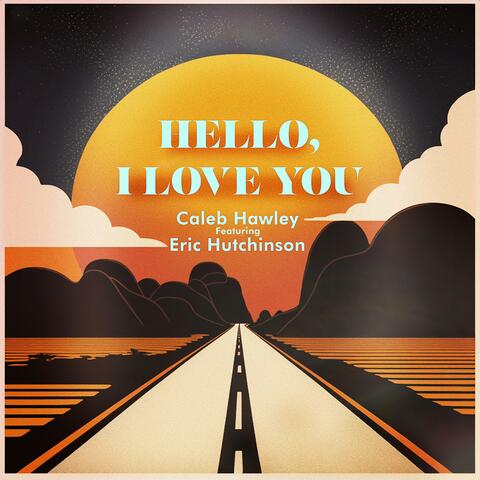 Hello, I Love You (feat. Eric Hutchinson)