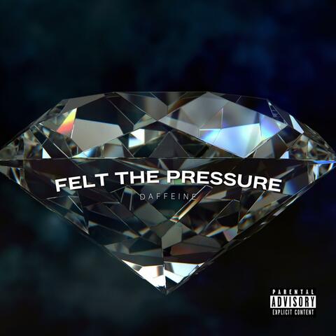 Felt The Pressure
