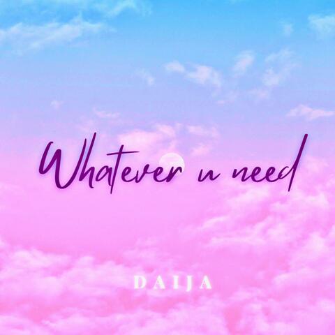 Whatever U Need
