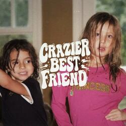 Crazier Best Friend