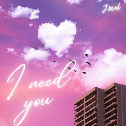 I Need You