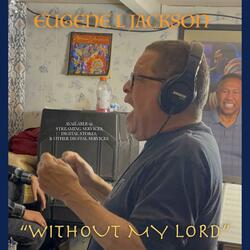 Without My Lord (feat. Evalois Shauntee - Soloist)