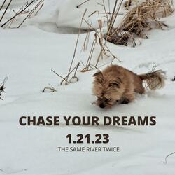 Chase Your Dreams 1.21.23