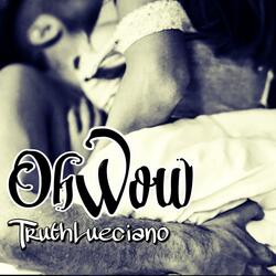 Oh WoW (feat. Truth Lueciano)