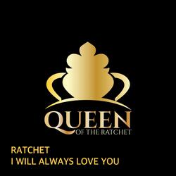 Ratchet I Will Always Love You (feat. Chelsea Regina)