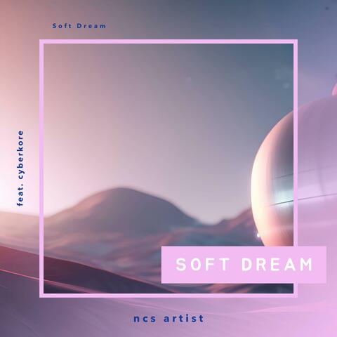 Soft Dream (feat. CyberKore)