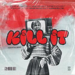 KILL IT