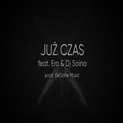 Już Czas (feat. Ero & DJ Soina)