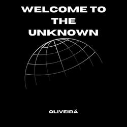 WELCOME TO THE UNKNOWN