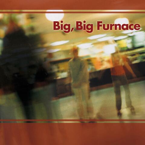 Big, Big Furnace