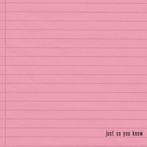 JUST SO YOU KNOW