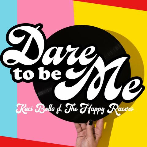 Dare to Be Me (feat. The Happy Racers)