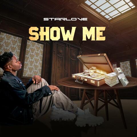 SHOW ME