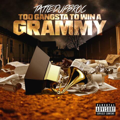 Too Gangsta To Win A Grammy