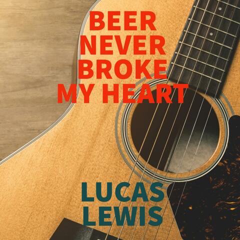 BEER NEVER BROKE MY HEART