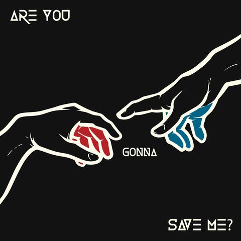 Are You Gonna Save Me?