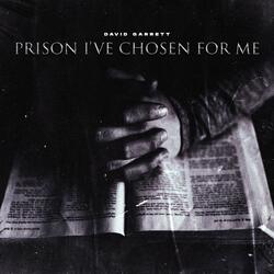 Prison I've Chosen For Me