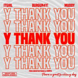Y THANK YOU (feat. Burgun4y! & Muddy)