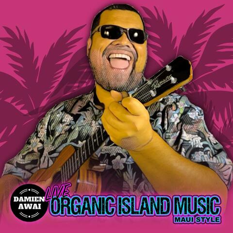 Live Organic Island Music (Maui Style)
