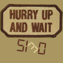 Hurry Up and Wait
