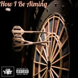 How I Be Aiming