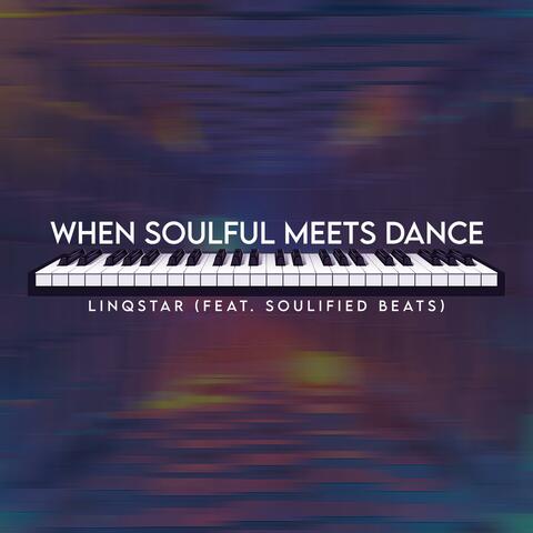 When Soulful Meets Dance (feat. Soulified Beats)