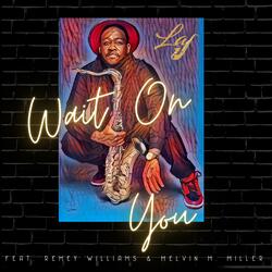 Wait On You (feat. Remey Williams & Melvin M. Miller)