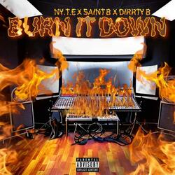 Burn It Down (feat. Saint B & Dirrty B)