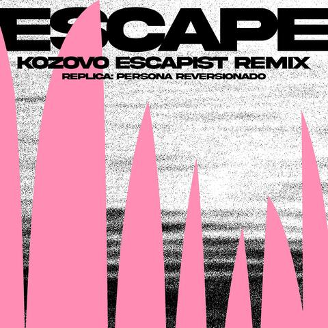 ESCAPE (KOZOVO ESCAPIST REMIX)