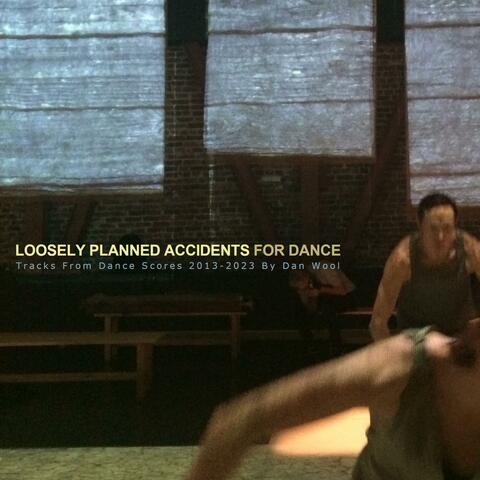 Loosely Planned Accidents For Dance 2013​-​2023