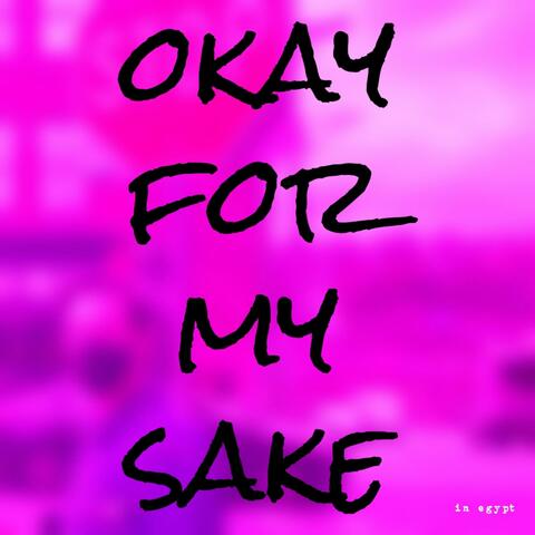 Okay for My Sake