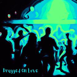 Drugged On Love