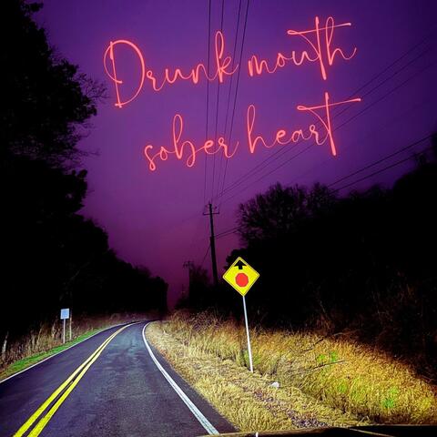 Drunk mouth sober heart