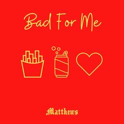 Bad For Me