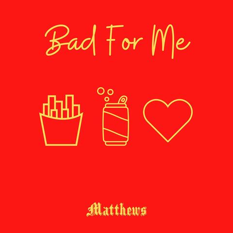 Bad For Me
