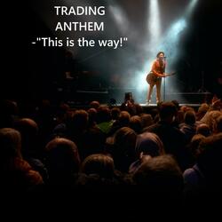 Trading Anthem (Male Voice This is the Way!)