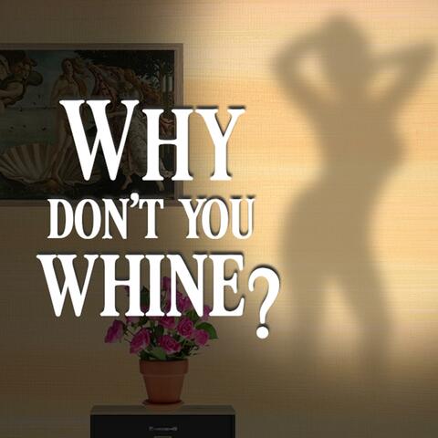 Why Don't You Whine ? (feat. Dyezla MK$)