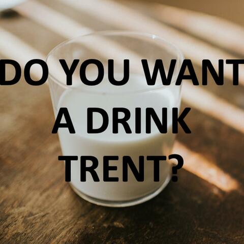 Do you want a drink Trent? (feat. Mel Buttle)