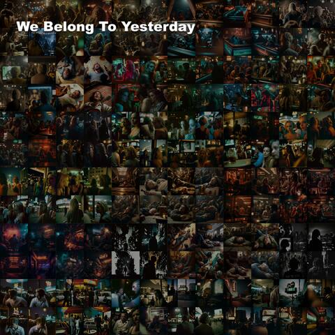 We Belong To Yesterday