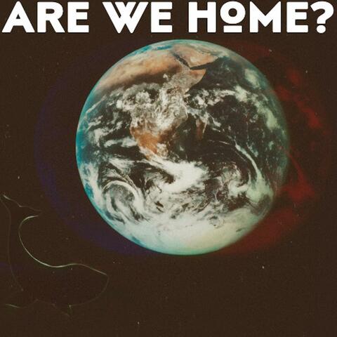 Are We Home?