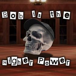 Bob is the Higher Power (feat. Thinknoodles)