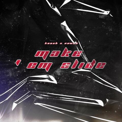 MAKE 'EM SLIDE