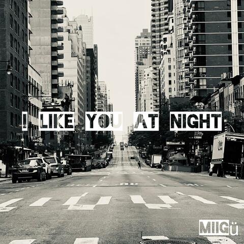 I like you at night