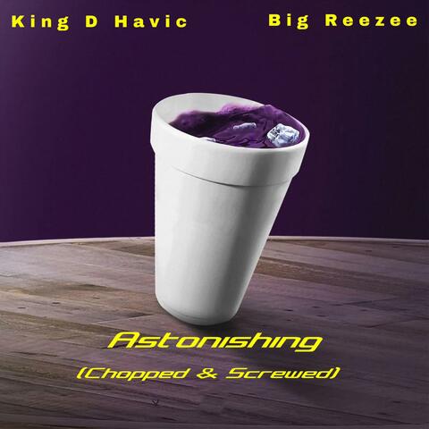 Astonishing (feat. Big Reezee) [Chopped & Screwed]