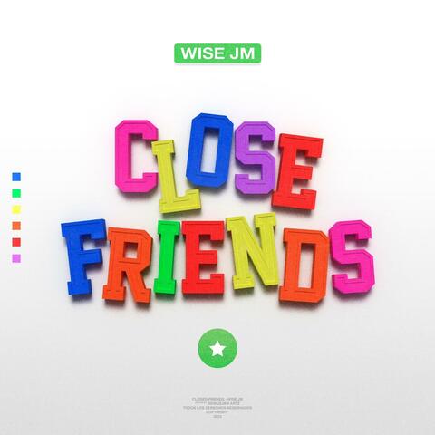 CLOSE FRIENDS