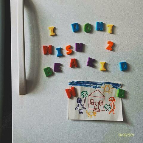 I Don't Wish to be a Kid